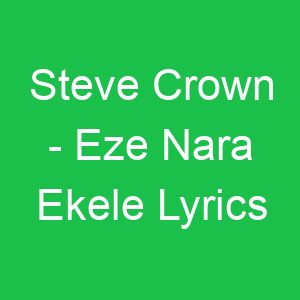 Steve Crown Eze Nara Ekele Lyrics