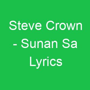 Steve Crown Sunan Sa Lyrics