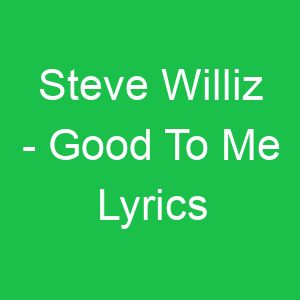 Steve Williz Good To Me Lyrics