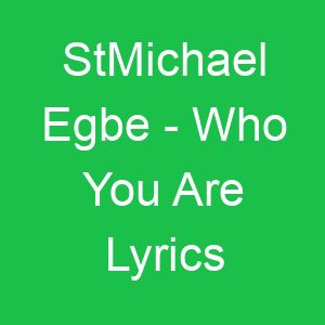 StMichael Egbe Who You Are Lyrics