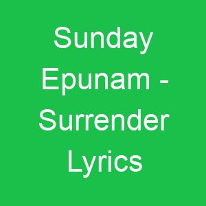 Sunday Epunam Surrender Lyrics