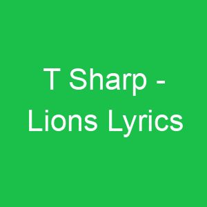 T Sharp Lions Lyrics