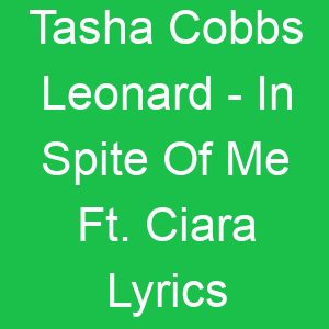Tasha Cobbs Leonard In Spite Of Me Ft Ciara Lyrics