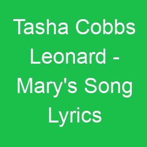 Tasha Cobbs Leonard Mary's Song Lyrics