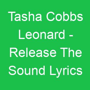 Tasha Cobbs Leonard Release The Sound Lyrics