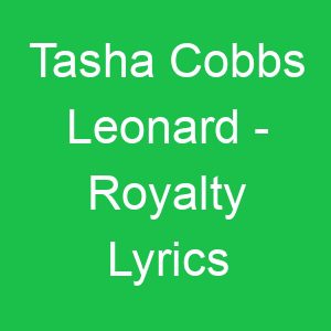 Tasha Cobbs Leonard Royalty Lyrics