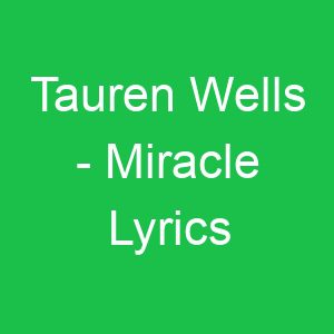 Tauren Wells Miracle Lyrics