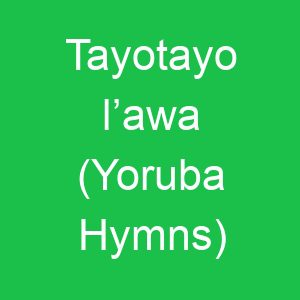 Tayotayo l’awa (Yoruba Hymns)