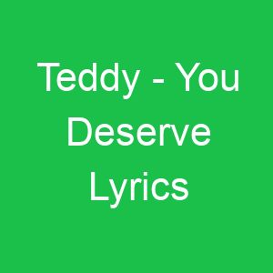 Teddy You Deserve Lyrics