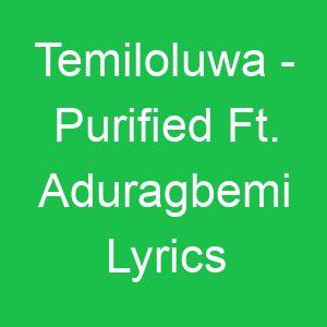 Temiloluwa Purified Ft Aduragbemi Lyrics
