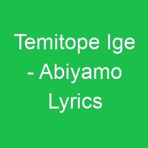 Temitope Ige Abiyamo Lyrics