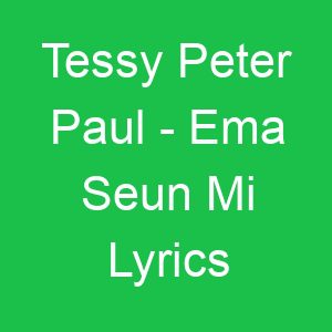 Tessy Peter Paul Ema Seun Mi Lyrics