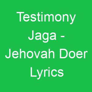 Testimony Jaga Jehovah Doer Lyrics
