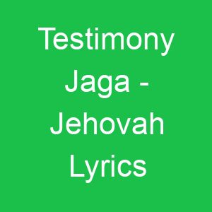 Testimony Jaga Jehovah Lyrics