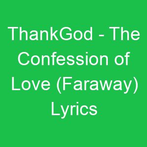 ThankGod The Confession of Love (Faraway) Lyrics