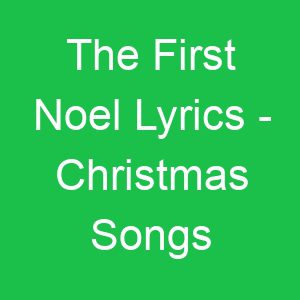 The First Noel Lyrics Christmas Songs