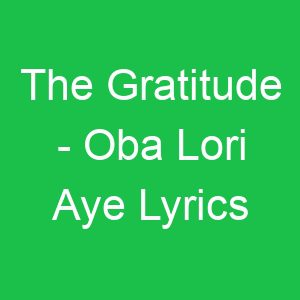 The Gratitude Oba Lori Aye Lyrics
