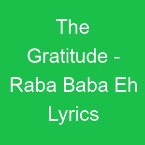 The Gratitude Raba Baba Eh Lyrics
