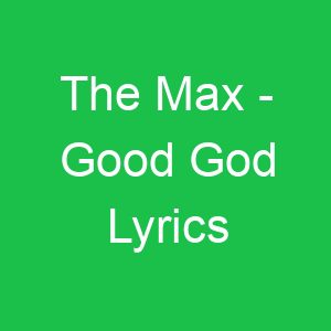 The Max Good God Lyrics