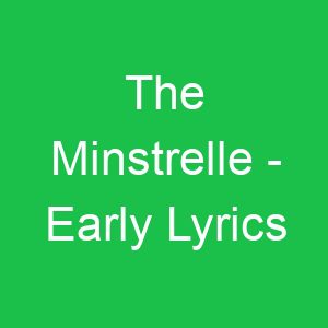 The Minstrelle Early Lyrics