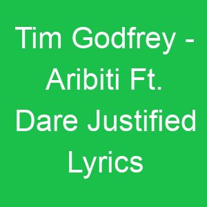 Tim Godfrey Aribiti Ft Dare Justified Lyrics