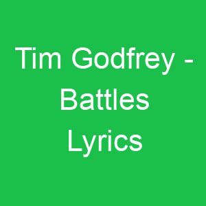 Tim Godfrey Battles Lyrics