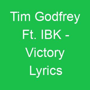 Tim Godfrey Ft IBK Victory Lyrics