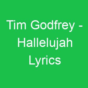 Tim Godfrey Hallelujah Lyrics