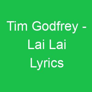 Tim Godfrey Lai Lai Lyrics