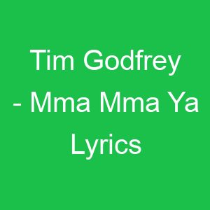 Tim Godfrey Mma Mma Ya Lyrics