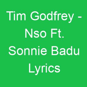 Tim Godfrey Nso Ft Sonnie Badu Lyrics