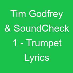 Tim Godfrey & SoundCheck Trumpet Lyrics