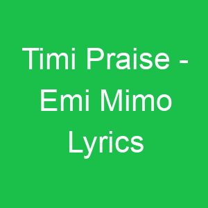Timi Praise Emi Mimo Lyrics