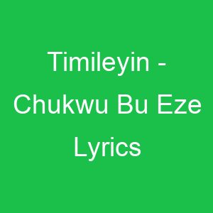 Timileyin Chukwu Bu Eze Lyrics