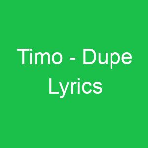 Timo Dupe Lyrics