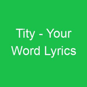 Tity Your Word Lyrics