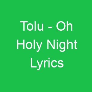 Tolu Oh Holy Night Lyrics