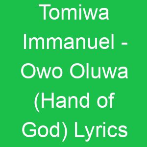 Tomiwa Immanuel Owo Oluwa (Hand of God) Lyrics