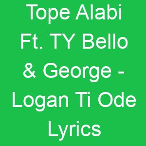Tope Alabi Ft TY Bello & George Logan Ti Ode Lyrics