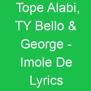 Tope Alabi, TY Bello & George Imole De Lyrics