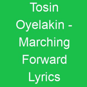 Tosin Oyelakin Marching Forward Lyrics