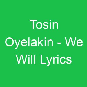 Tosin Oyelakin We Will Lyrics