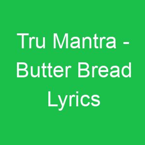 Tru Mantra Butter Bread Lyrics