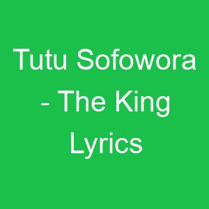 Tutu Sofowora The King Lyrics