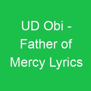 UD Obi Father of Mercy Lyrics