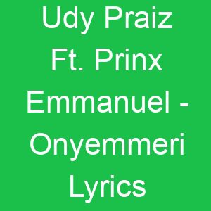 Udy Praiz Ft Prinx Emmanuel Onyemmeri Lyrics