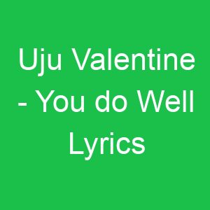 Uju Valentine You do Well Lyrics