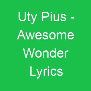 Uty Pius Awesome Wonder Lyrics