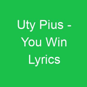 Uty Pius You Win Lyrics