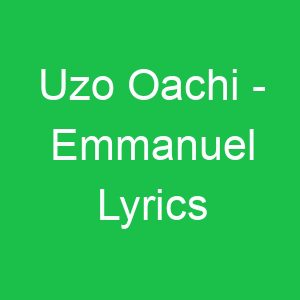 Uzo Oachi Emmanuel Lyrics